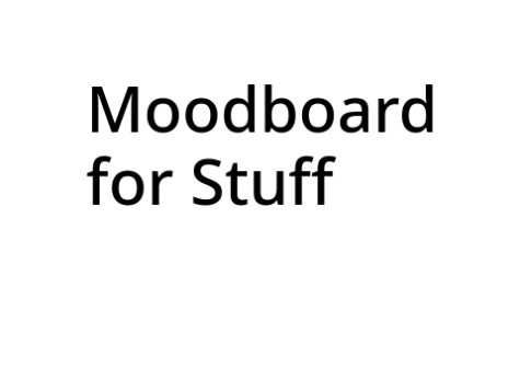 Moodboard For Stuff