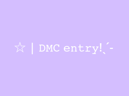 ☆ | DMC entry!ˎˊ-