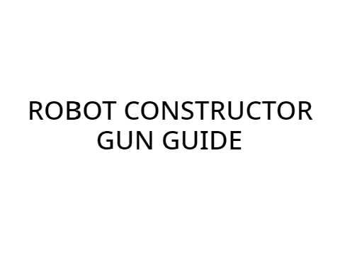 Robot Constructor Gun Guide