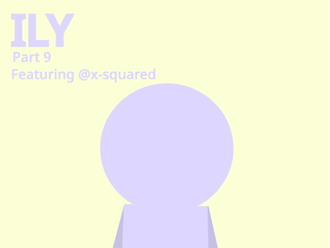 ily // 9 || FT @x-squared