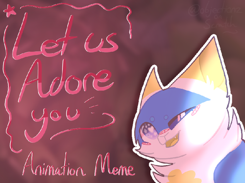 ★ Let Us Adore You // Animation Meme ★