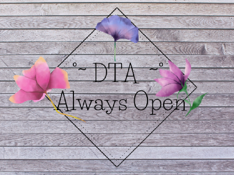 ◦°~ DTA (always open) ~°◦ 