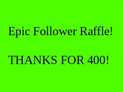 400! Follower Raffle!