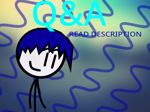Q & A because why not 