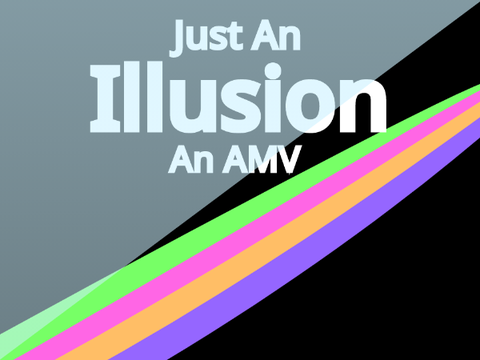 ❂ Just an Illusion - AMV