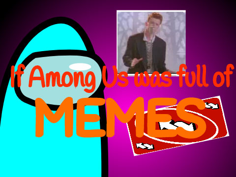 If Among Us was full of memes