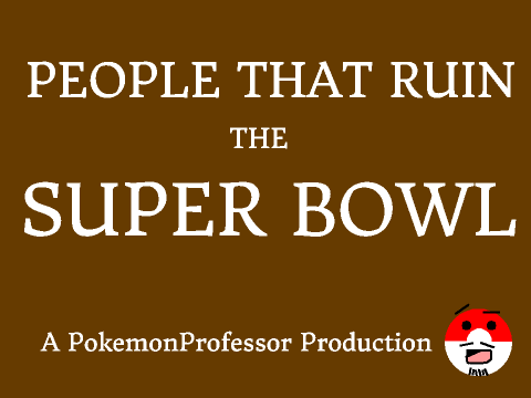 People That Ruin The Super Bowl
