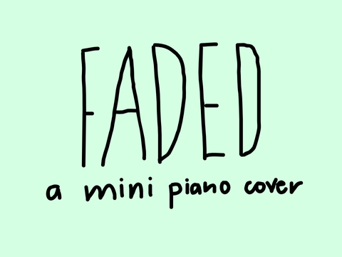 Faded- a mini piano cover