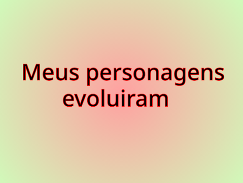 Meus personagens evoluiram!!!!!!!