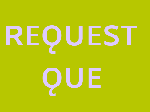 Request Que