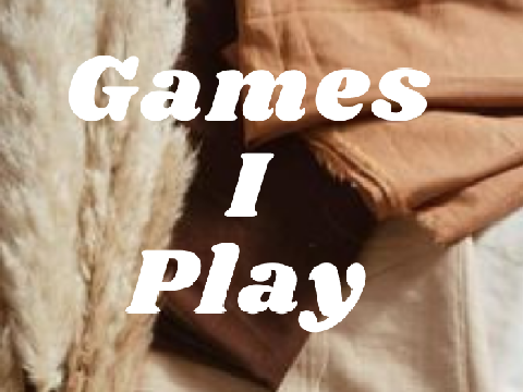 ☞ Games I Play