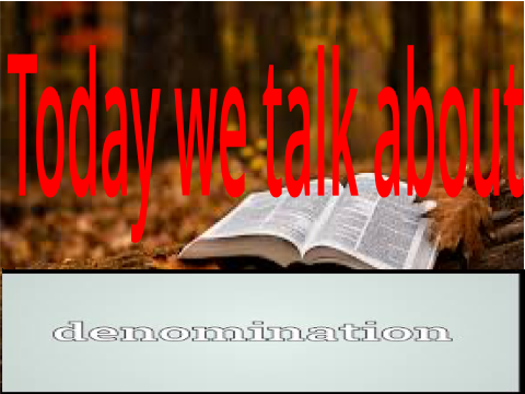 Today We Talk About Denomination 