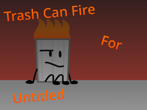 Trash Can Fire For Untitled