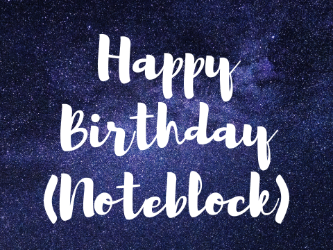 Happy Birthday (Noteblock ;-;)