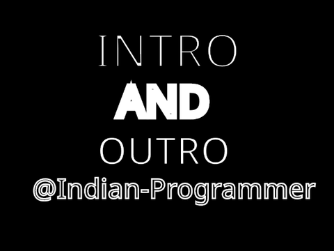 INTRO AND OUTRO! FOR THE INDIAN-PROGRAMMER
