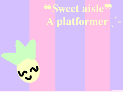 ❝Sweet aisle❞ A platformer ˎˊ- 