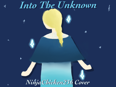 ~Into The Unknown~ NinjaChicken236 Cover