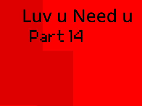 luv u need u//14