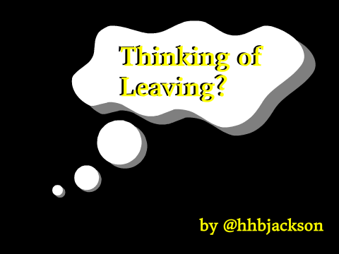 Thinking Of Leaving?