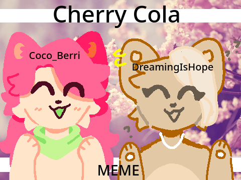 Cherry Cola meme || w/ Coco_Berri