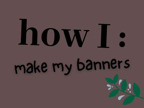 how to make banners ˎˊ-