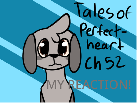 Ch 52 ~ Tales of Perfectheart ~ Reaction