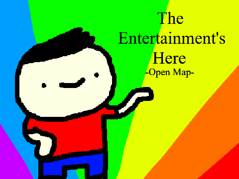 The Entertainment's Here || Open Map