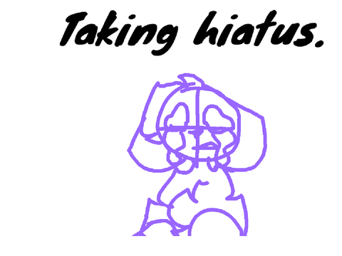 I'm taking a hiatus.