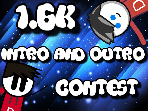 1.6k Intro and Outro Contest (Winner gets 25+ follows!)
