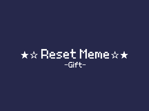 ★☆ Reset Meme☆★ || Loop Gift||