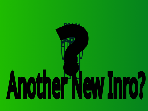 Another New Intro?