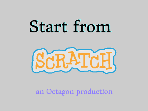 Start from scratch (an octagon production)