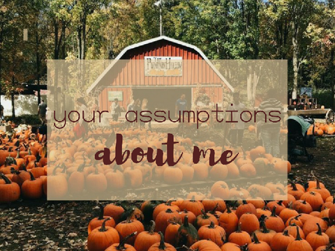 ❝ your assumptions about me ❞