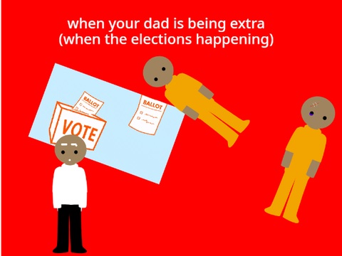when the election is happenin'