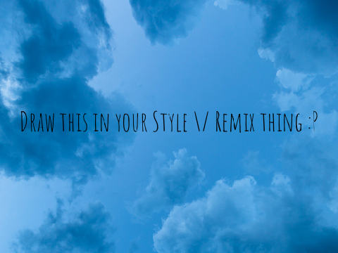 Draw this in your style remix thing :P