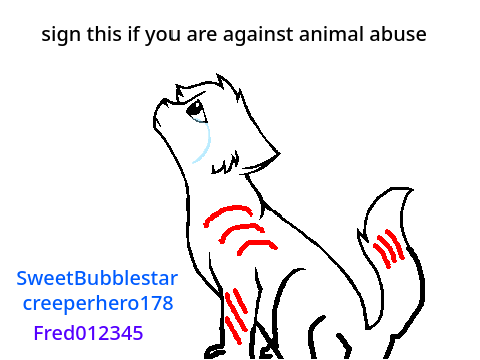 Sign if you are against animal abuse 