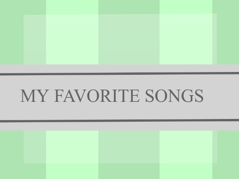 My Favorite songs!