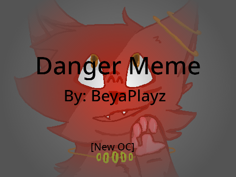 Danger - Meme [NEW OC]