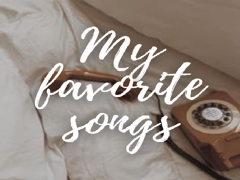 ☞ My favorite songs
