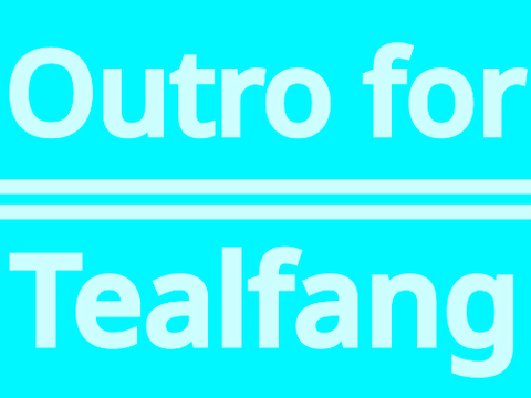 Outro for Tealfang