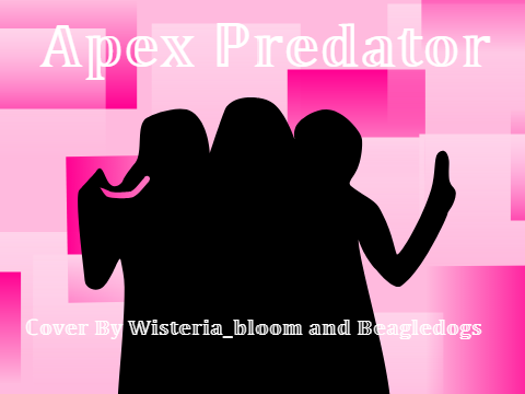 Apex Predator - Duet with @Wisteria_bloom