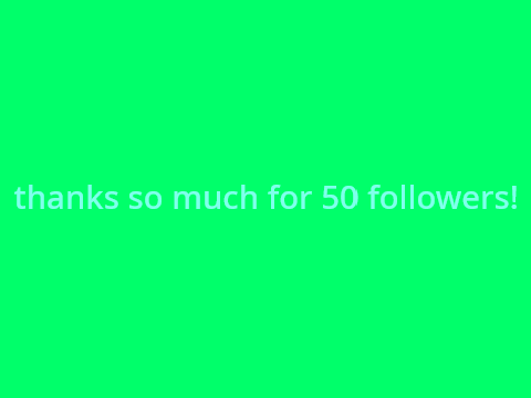 thanks for 50 followers!