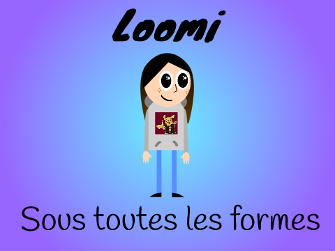 Loomi-Sous toutes les formes