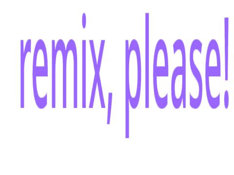 remix, please! remix