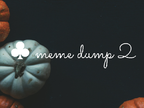 ♣ meme dump 2