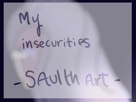 ⭒My insecurities⭒ - Saulth Art  