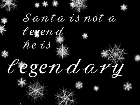 Santa is not a legend, he is legendary