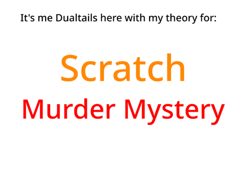 My Theory for scratch Murder Mystery