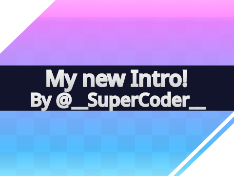 Intro for me by @__SuperCoder__