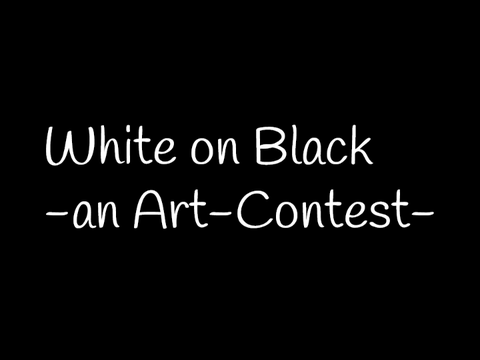 White on Black -an Art-Contest-
